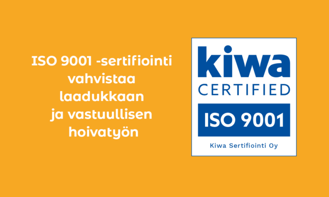 ISO 9001 -sertifiointi vahvistaa laadukkaan ja vastuullisen hoivatyön